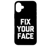 Carcasa para iPhone 16 Plus Fix Your Face - Divertido Dicho sarcástico Lindo y Genial Novedad