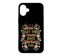 Carcasa para iPhone 16 Plus Floral Motivational Don't Let The Tough Days Defeat You