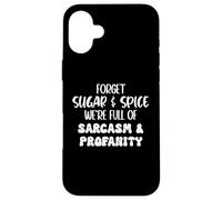 Carcasa para iPhone 16 Plus Forget Sugar and Spice We're Full of Sarcasm and Profanity