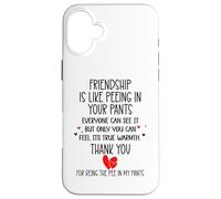 Carcasa para iPhone 16 Plus Friendship is Like Peeing In Your Pants Best Friend Coworker