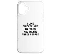 Carcasa para iPhone 16 Plus Fun I Like Chicken and Waffles and Maybe Three People