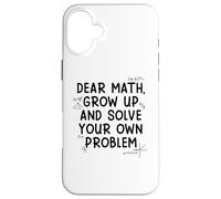 Carcasa para iPhone 16 Plus Funny Dear Math Grow Up Solve Your Problems Teens Trendy