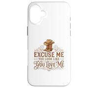 Carcasa para iPhone 16 Plus Funny Excuse Me You Look Like You Love Me Botas Cowboy