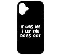 Carcasa para iPhone 16 Plus Funny It Was Me I Let The Dogs out Sarcastic Puppy Dog Cita