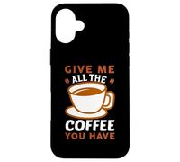 Carcasa para iPhone 16 Plus Give Me All The Coffee Cafeine Baristas Coffee Lover