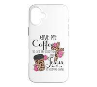 Carcasa para iPhone 16 Plus Give Me Coffee To Get Me Started and Jesus To Keep Me Going
