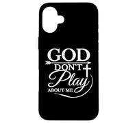 Carcasa para iPhone 16 Plus God Don't Play About Me Inspirador Fe Divertido Dicho