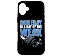 Carcasa para iPhone 16 Plus Gym & Fitness Motivation Quote: Someday Is a Day of The Weak