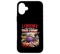 Carcasa para iPhone 16 Plus Hago Ganchillo y escucho True Crime Crocheters Craft Hobby