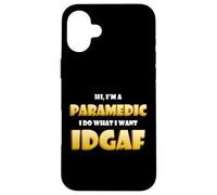 Carcasa para iPhone 16 Plus Hi I'm a Paramedic I do What I Want Idgaf Funny Paramedics