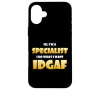 Carcasa para iPhone 16 Plus Hi I'm a Specialist I do What I Want Idgaf Funny Specialists