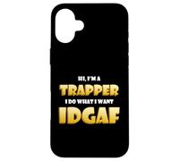 Carcasa para iPhone 16 Plus Hi I'm a Trapper I do What I Want Idgaf Funny Trap Rap Music