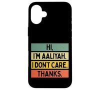 Carcasa para iPhone 16 Plus Hola Soy Aaliyah I Don't Care Thanks Funny Sarcasm Name Cita