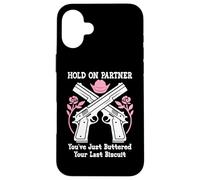 Carcasa para iPhone 16 Plus Hold On Partner Cowboy Youve Just Buttered Your Last Biscuit