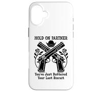 Carcasa para iPhone 16 Plus Hold On Partner Sign You've Just Buttered Your Last Biscuit