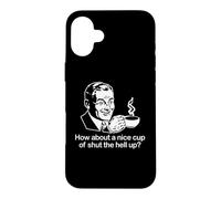 Carcasa para iPhone 16 Plus How About A Nice Cup of Shut The Hell Up? Camiseta Divertida y Genial