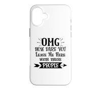 Carcasa para iPhone 16 Plus How Dare You Leave Me Here with These People Funny Coworker