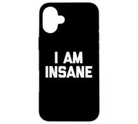 Carcasa para iPhone 16 Plus I Am Insane - Divertido Dicho Humor sarcástico Linda Novedad