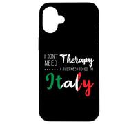 Carcasa para iPhone 16 Plus I Don't Need Therapy Just Need To Go To Italy Vacation Trip
