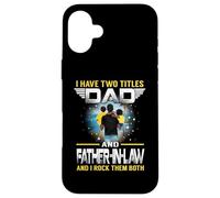Carcasa para iPhone 16 Plus I Have Two Titles Dad and Father In Law Funny For Fathers