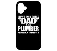 Carcasa para iPhone 16 Plus I Have Two Titles Dad and Plumber Funny Father