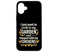 Carcasa para iPhone 16 Plus I Just Want To Work In My Garden and Hangout with Chickens