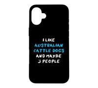 Carcasa para iPhone 16 Plus I Like Australian Cattle Dogs and Maybe Three People