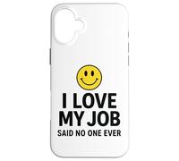 Carcasa para iPhone 16 Plus I Love My Job Said No One Ever Funny Office Humor Apparel