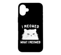 Carcasa para iPhone 16 Plus I Meowed What I Meowed Funny Cat Sarcastic Slogan Graphic