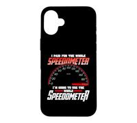 Carcasa para iPhone 16 Plus I Paid For The Whole Speedometer I'm Going To Use