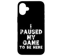 Carcasa para iPhone 16 Plus I Paused My Game To Be Here Funny Gamer Gift Nerd Geek Games