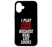 Carcasa para iPhone 16 Plus I Play Video Games Because Real Life Sucks Sarcastic Gamer