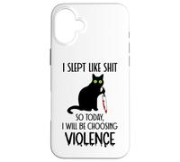 Carcasa para iPhone 16 Plus I Slept Like Shit So Today Will I Be Choosing Violence Cat