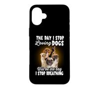 Carcasa para iPhone 16 Plus I Stop Loving Dogs Will Be The Day I Stop Breathing Dog