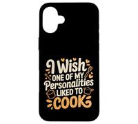 Carcasa para iPhone 16 Plus I Wish One of My Personalities Liked To Cook -