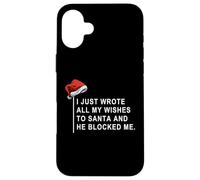 Carcasa para iPhone 16 Plus I Wrote All My Wishes To Santa and He Blocked Me