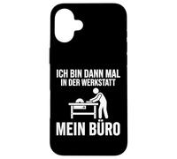 Carcasa para iPhone 16 Plus Ich Bin dann Mal in Der Werkstatt Mein Büro