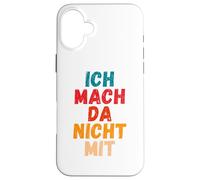 Carcasa para iPhone 16 Plus Ich Mach da Nicht mit Dicho gegen Die Actual política