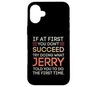 Carcasa para iPhone 16 Plus If At First You Don't Succeed Try Doing What Jerry