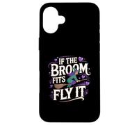 Carcasa para iPhone 16 Plus If The Broom Fits Fly It Witchcraft