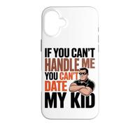 Carcasa para iPhone 16 Plus IF You Can't Handle ME You Can't Date MY Kid