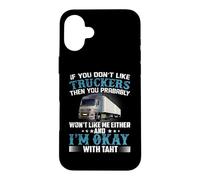 Carcasa para iPhone 16 Plus If You Don't Like Truckers Then You Prabably Truck Driver