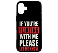 Carcasa para iPhone 16 Plus If You'Re Flirting with Me Please Let Me Know
