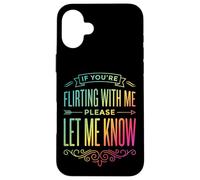 Carcasa para iPhone 16 Plus If You'Re Flirting with Me Please Let Me Know