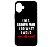 Carcasa para iPhone 16 Plus I'm a Grown Man I Do What... My Cats Want Humor