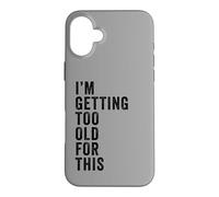 Carcasa para iPhone 16 Plus I'm Getting Too Old For This - Funny Retirement & Dad Humor