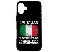 Carcasa para iPhone 16 Plus I'm Italian To Save Time Just Assume I'm Never Wrong