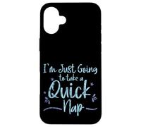 Carcasa para iPhone 16 Plus I'm Just Going To Take A Quick Nap Excusa Perezosa -