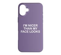 Carcasa para iPhone 16 Plus I'm Nicer Than My Face Looks Yet Despite The Look On My Face