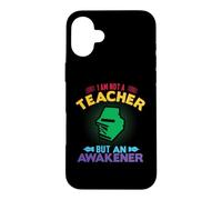 Carcasa para iPhone 16 Plus I'm Not A Teacher But An Awakener School Teachers